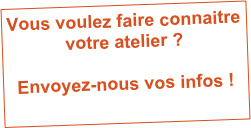 Vous voulez faire connaitre votre atelier ?

Envoyez-nous vos infos ! dailleur@wanadoo.fr 